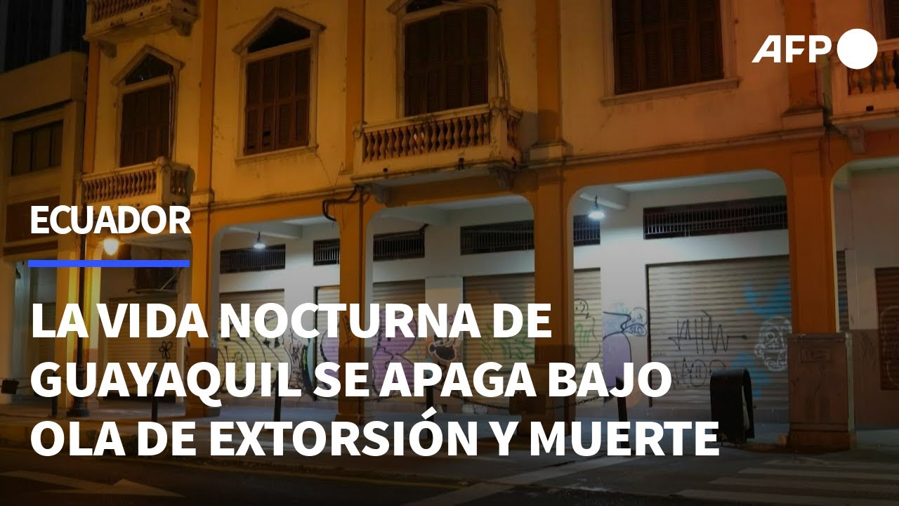 La vida nocturna de Guayaquil se apaga bajo una ola de extorsión y muerte | AFP