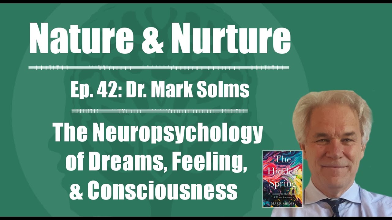 Nature & Nurture #42: Dr. Mark Solms - The Neuropsychology of Dreams, Feeling, & Consciousness