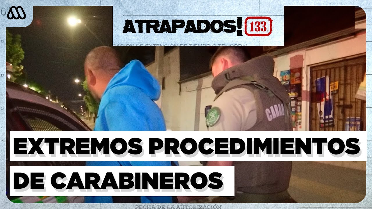Atrapados 133 ❗🚓| Capítulo 19 | Carabineros y sus procedimientos al limite