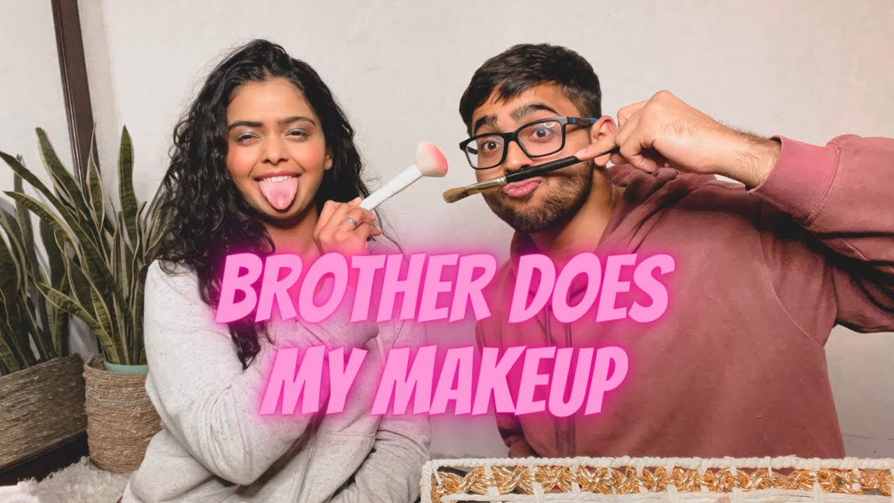 My brother does my makeup | Kshipra Vats