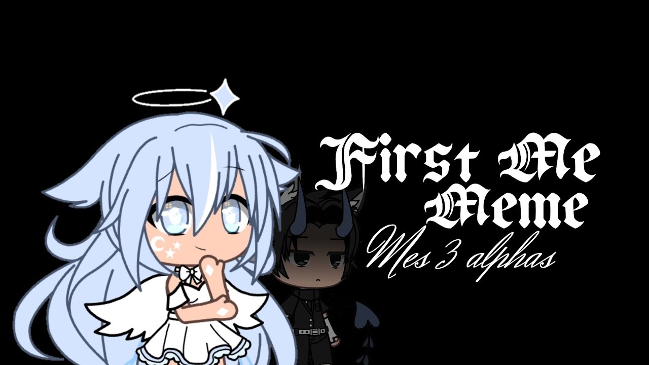 First Me Meme // Mes 3 alphas // Spoil 👀