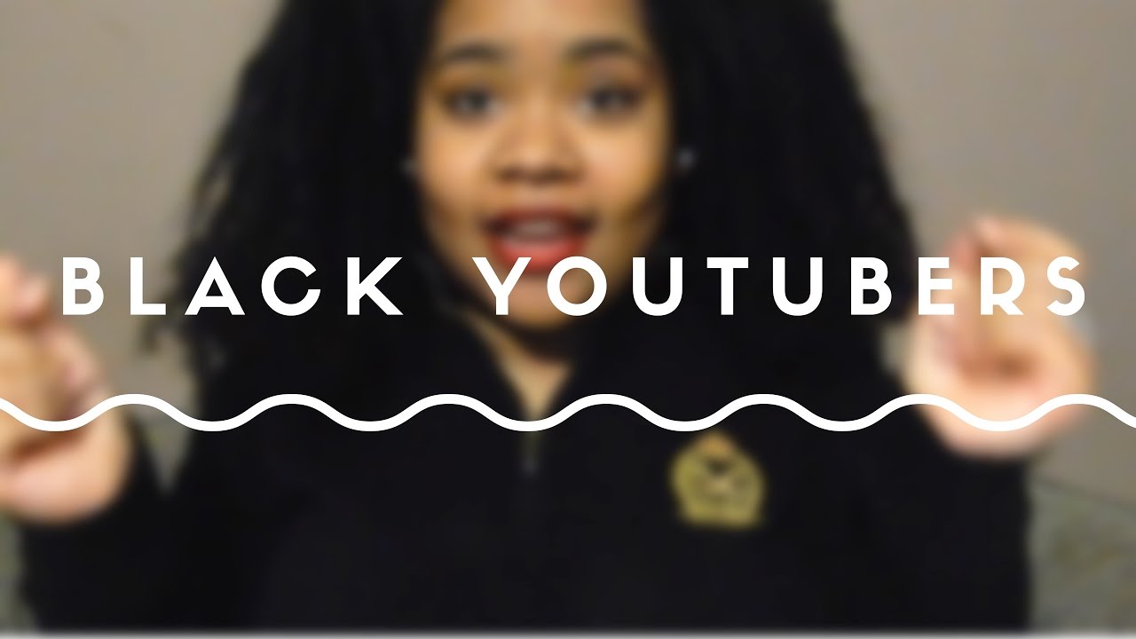 10 Black Youtubers You Should Watch