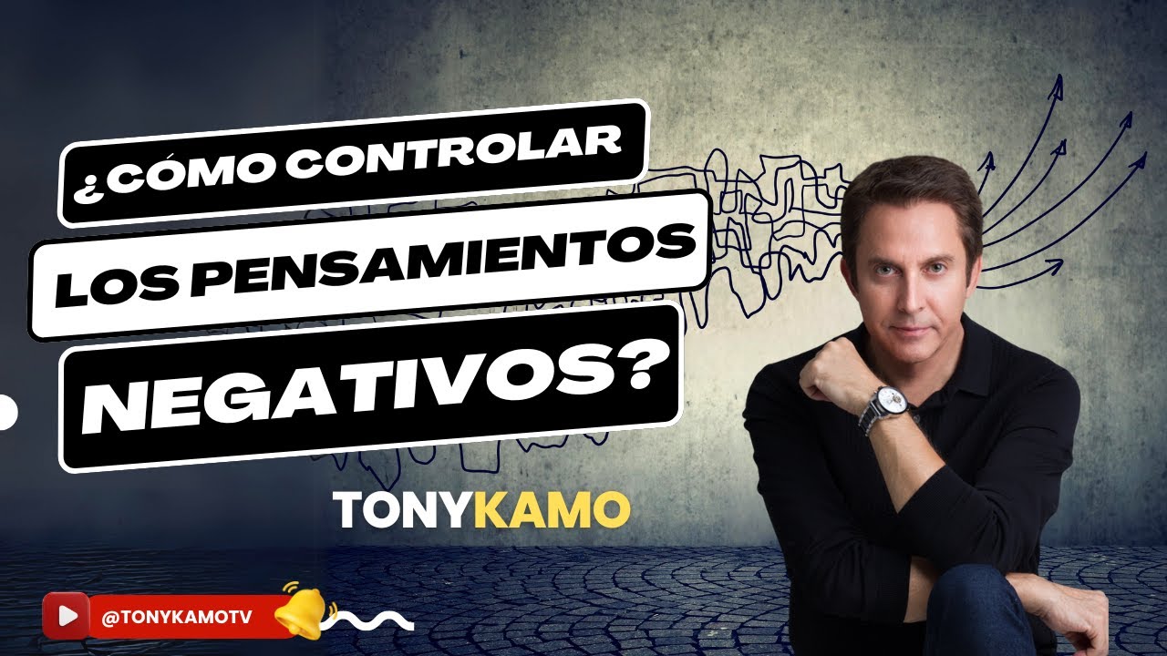 &iquest;C&oacute;mo controlar los pensamientos negativos? | Tony Kamo