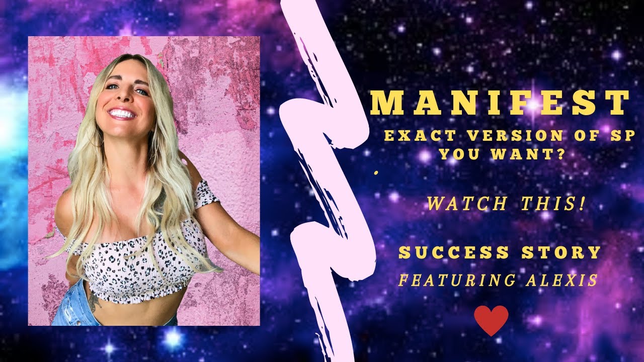 HOW TO MANIFEST EXACT VERSION OF YOUR SP YOU WANT WATCH THIS! FEAT ALEXIS
