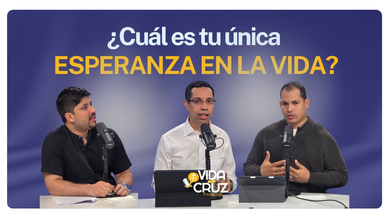 ¿Cuál es tu única esperanza en la vida? - Ep.017