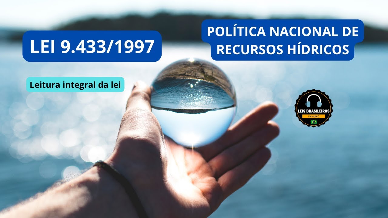 POL&Iacute;TICA NACIONAL DE RECURSOS H&Iacute;DRICOS - LEI 9.433/1997 - Leitura integral da lei