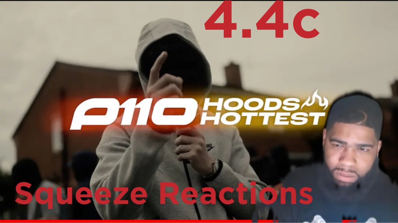 4.4c - Hoods Hottest Part 2 | P110| Squeeze Reaction