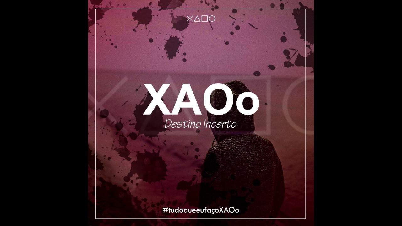 XAOo - Destino Incerto #tudoqueeufa&ccedil;oXAOo