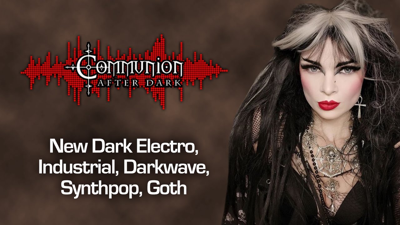 Communion After Dark 07/18/2023 - Dark Alternative, Industrial, EBM, Gothic, Synthpop Music