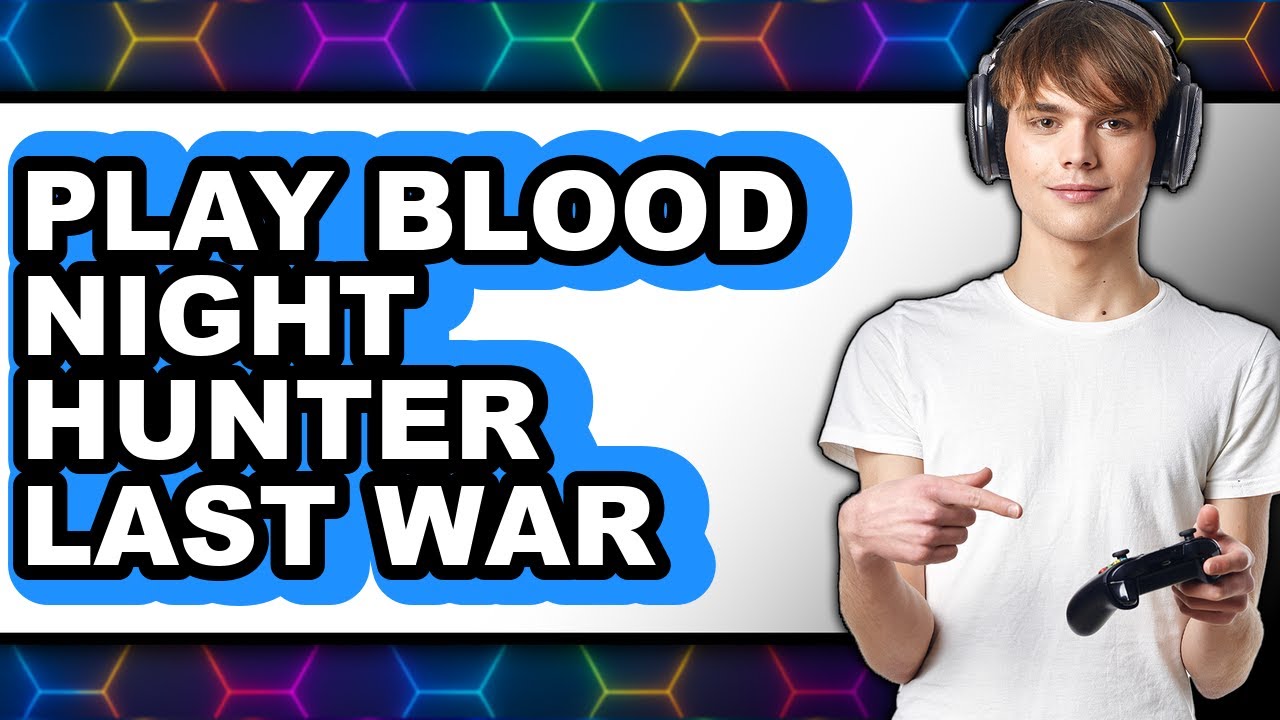 How to Play Blood Night Hunter: Last War (Updated 2025)