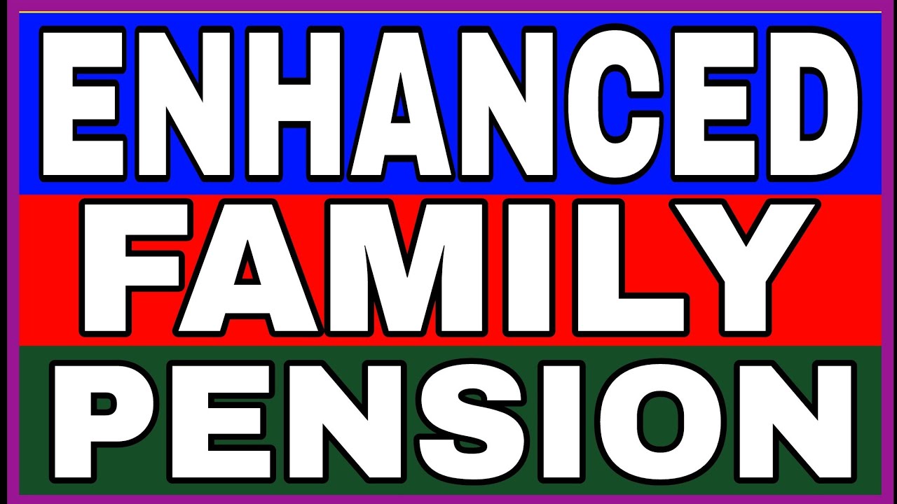 ENHANCED FAMILY PENSION CALCULATION PENSION PROBLEMS