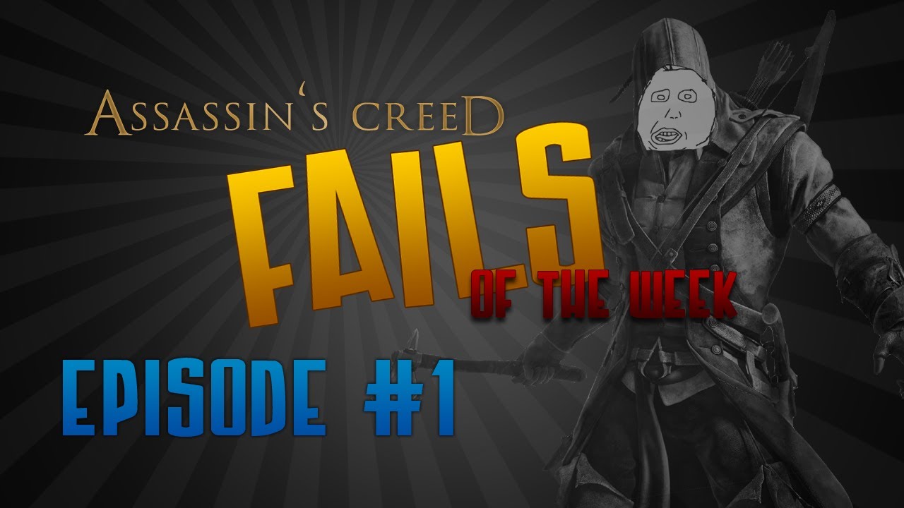 Assassin's Creed Fails of the Week: Episode 1 with RaininStormwake