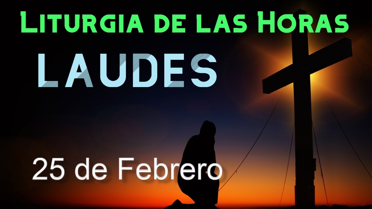 LAUDES de HOY MI&Eacute;RCOLES 25 de FEBRERO de 2026 - Liturgia de las Horas | ORACI&Oacute;N de la MA&Ntilde;ANA