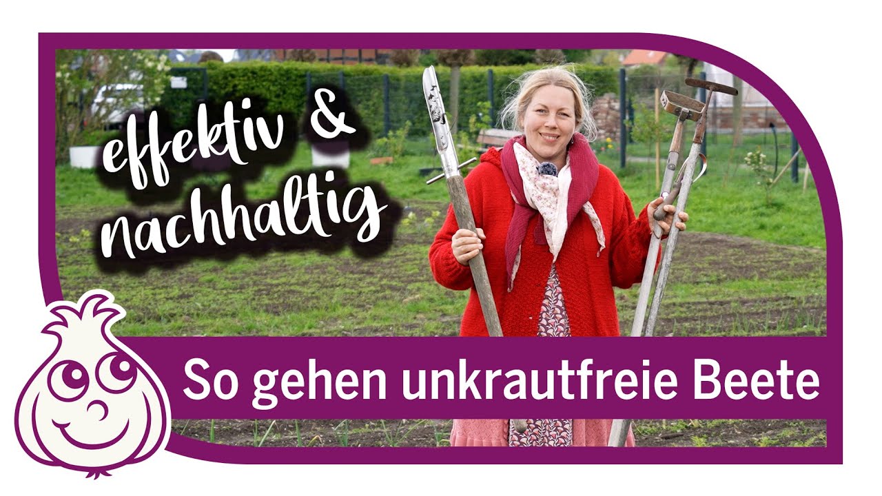 Beete von  Unkraut freihalten, unsere bewährte Methoden