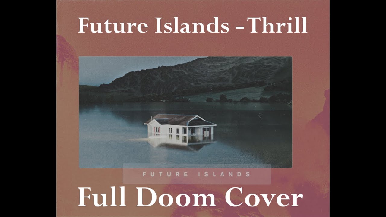 Future Islands - Thrill [Full Doom Cover]