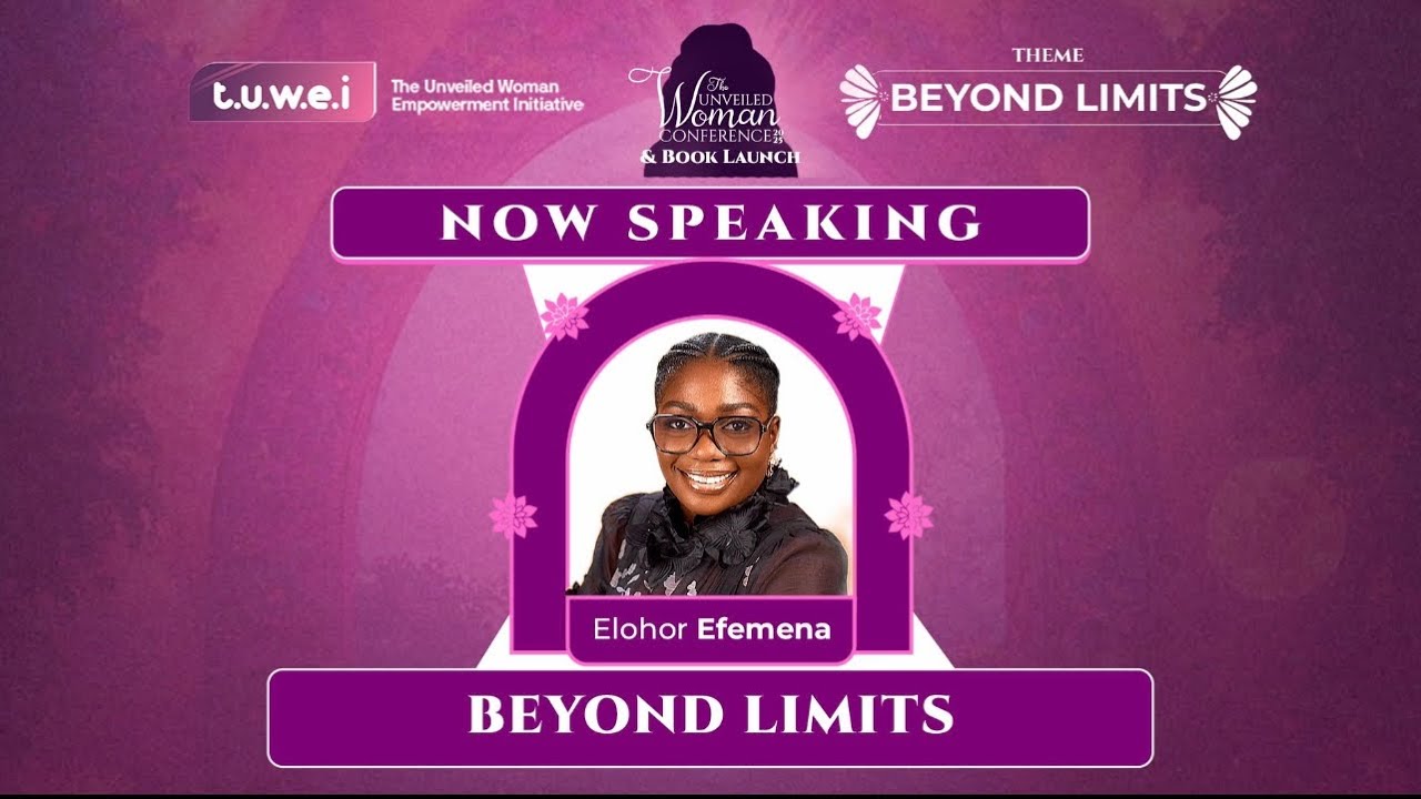 THE UNVEILED WOMAN CONFERENCE 2025 | BEYOND LIMITS - ELOHOR EFEMENA 
