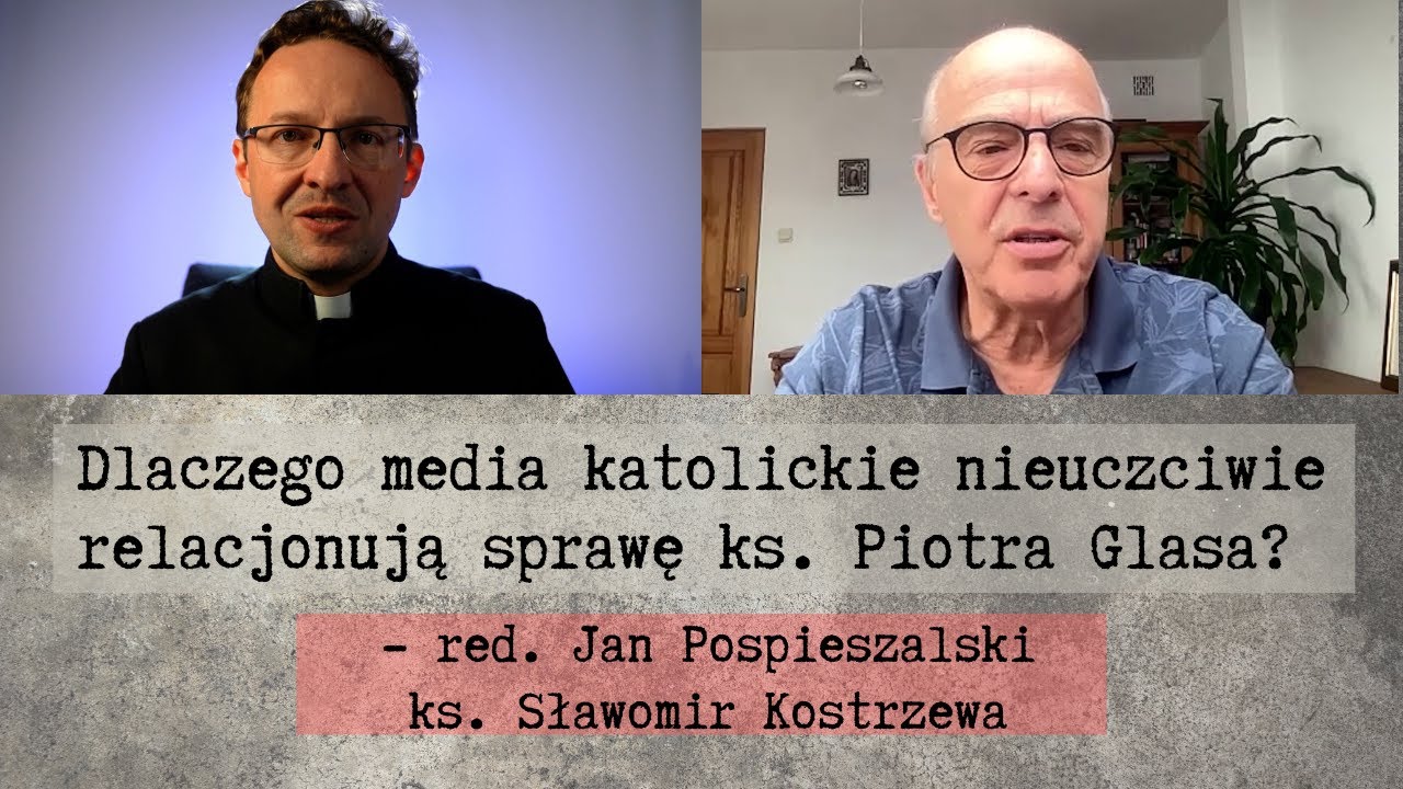 Dlaczego media katolickie nieuczciwie relacjonują sprawę ks. Piotra Glasa? - red. Jan Pospieszalski