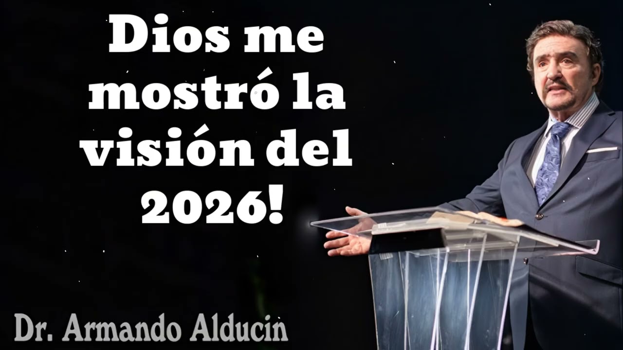 Dios me mostró la visión del 2026!- Pastor y Dr. Armando Alducín