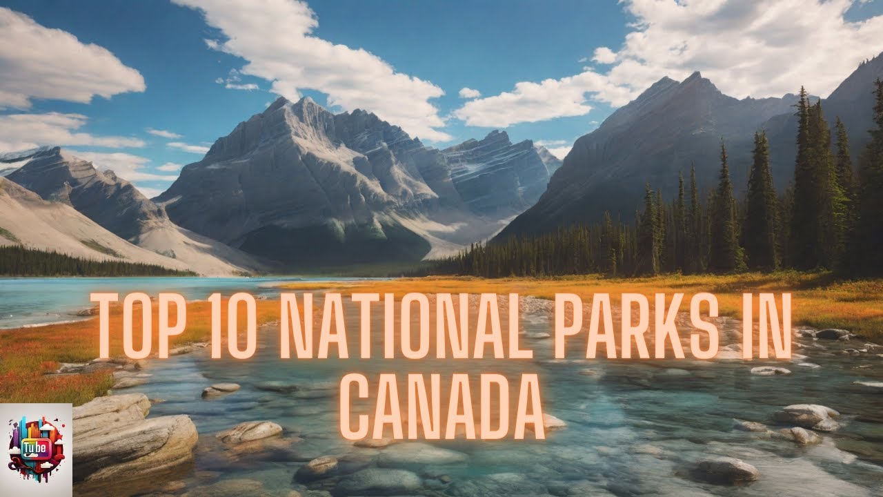 Canadian Wilderness Wonders: The Top 10 National Parks Revealed