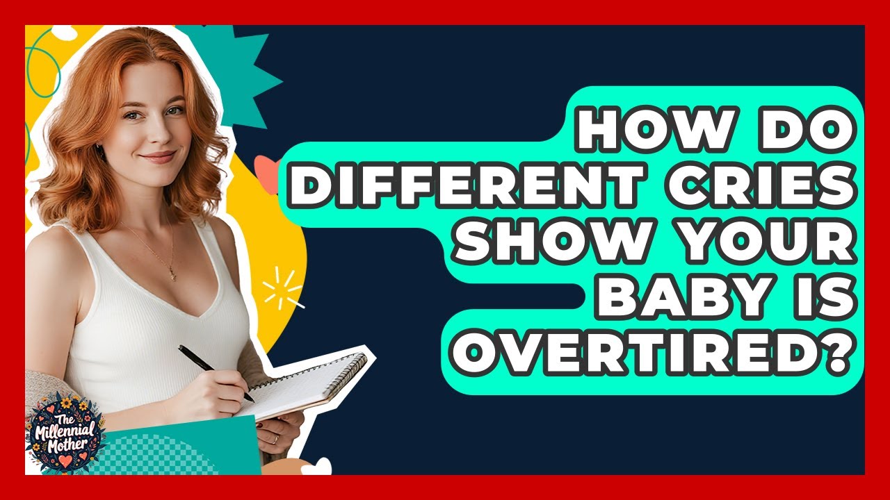 How Do Different Cries Show Your Baby Is Overtired? - The Millennial Mother