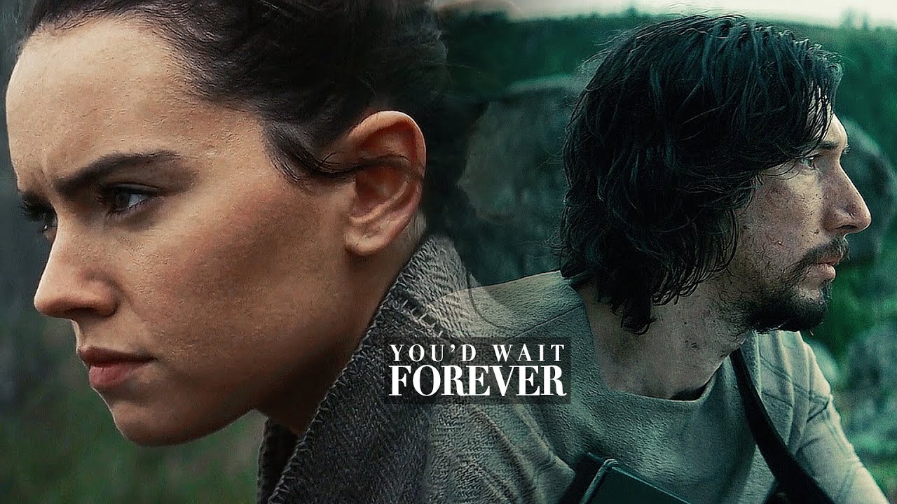 » Rey & Ben Solo || You'd Wait Forever