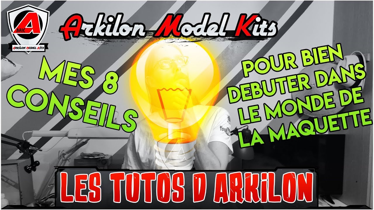 Les Tutos d'Arkilon : Mes 8 conseils pour bien débuter dans le monde la maquette