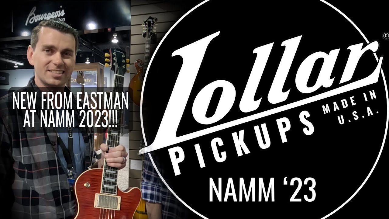 LOLLAR PICKUPS - NEW FROM NAMM 2023! Eastman Guitars Feature New Finishes and Options!