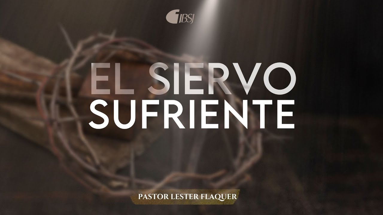 El Siervo sufriente | Pr. Lester Flaquer