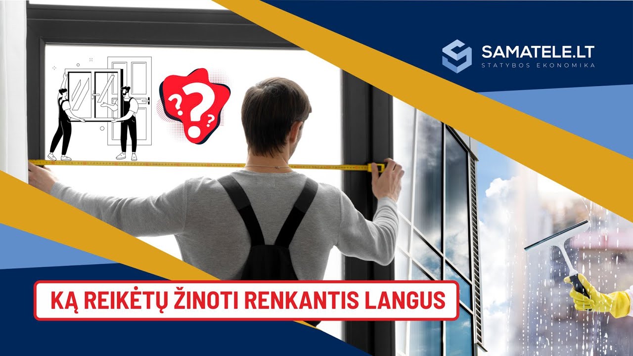 Ką reikėtų žinoti renkantis langus? | samatele.lt
