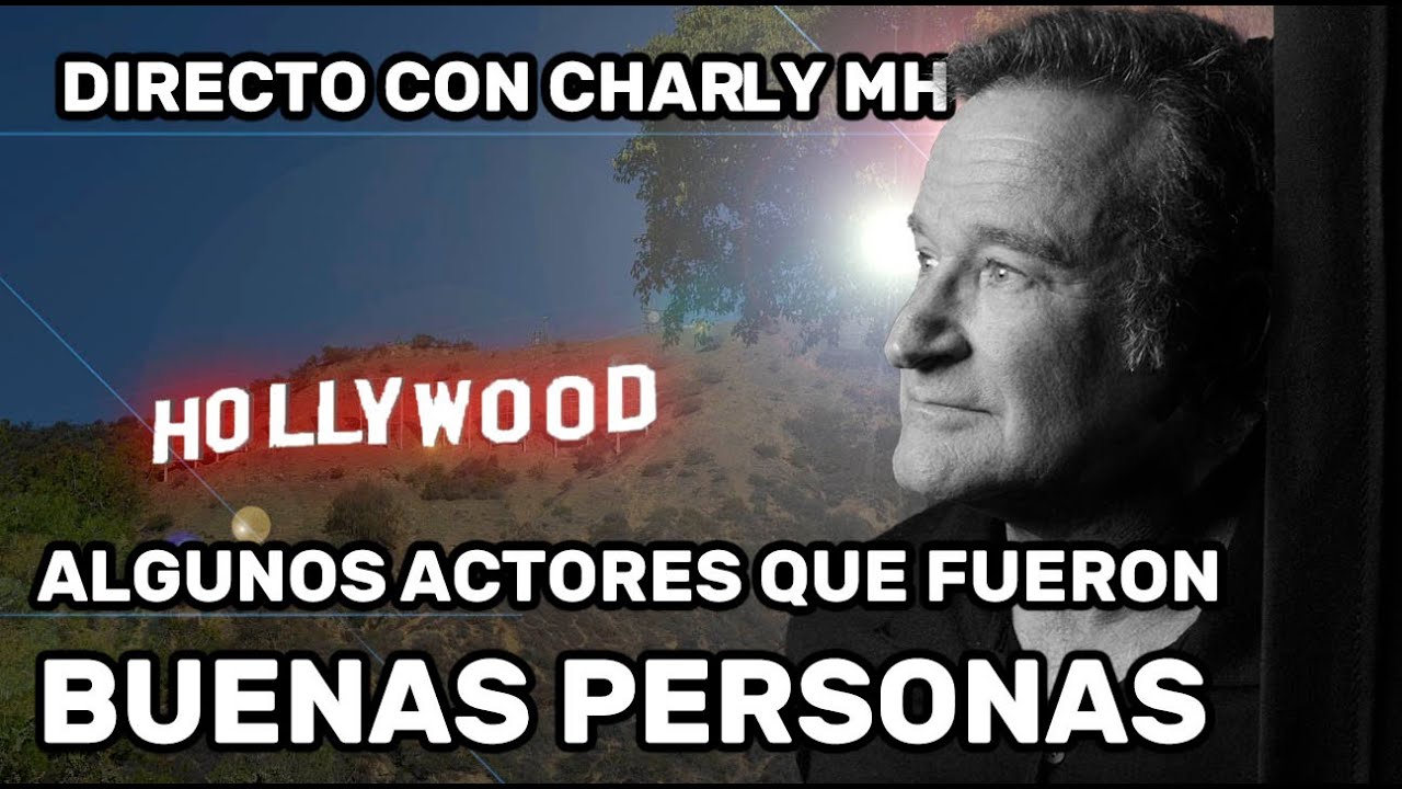 ACTORES QUE SON BUENAS PERSONAS - DIRECTO CON CHARLY MH