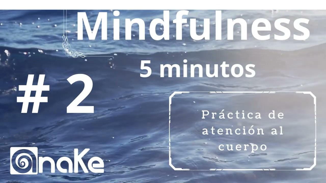 02  Mindfulness 5 minutos Práctica de Atención al Cuerpo