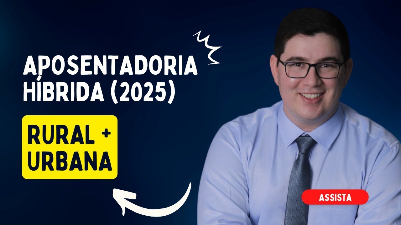 Aposentadoria Híbrida [Rural e Urbana]: QUEM TEM DIREITO?