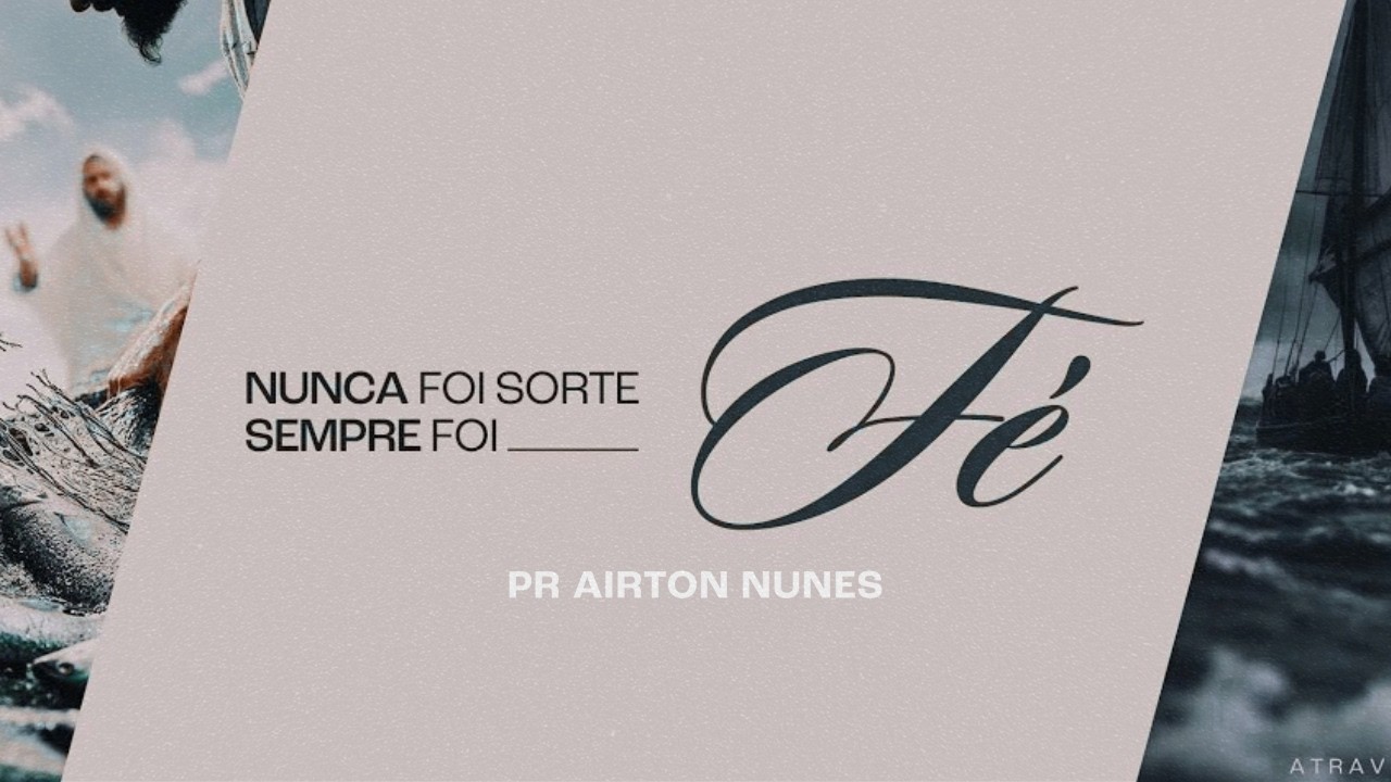 NUNCA FOI SORTE SEMPRE FOI FÉ | PR AIRTON NUNES
