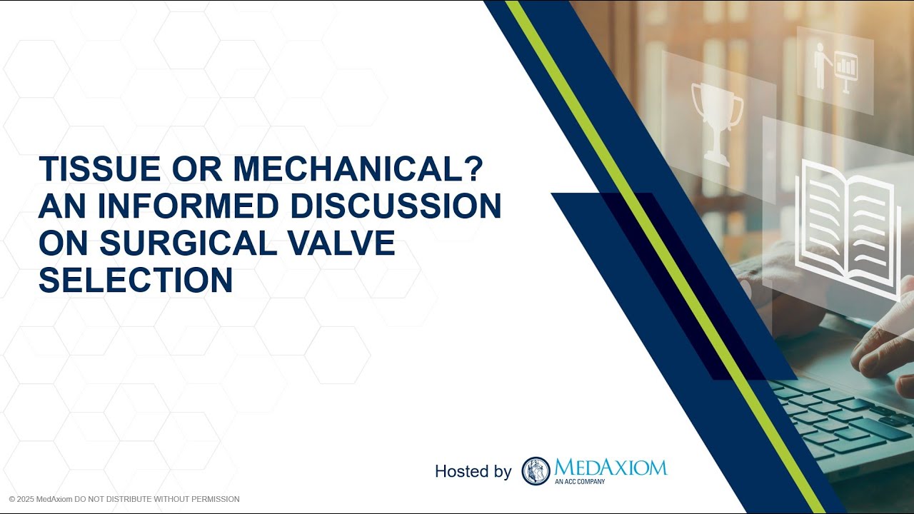Webinar: Tissue or Mechanical? An Informed Discussion on Surgical Valve Selection
