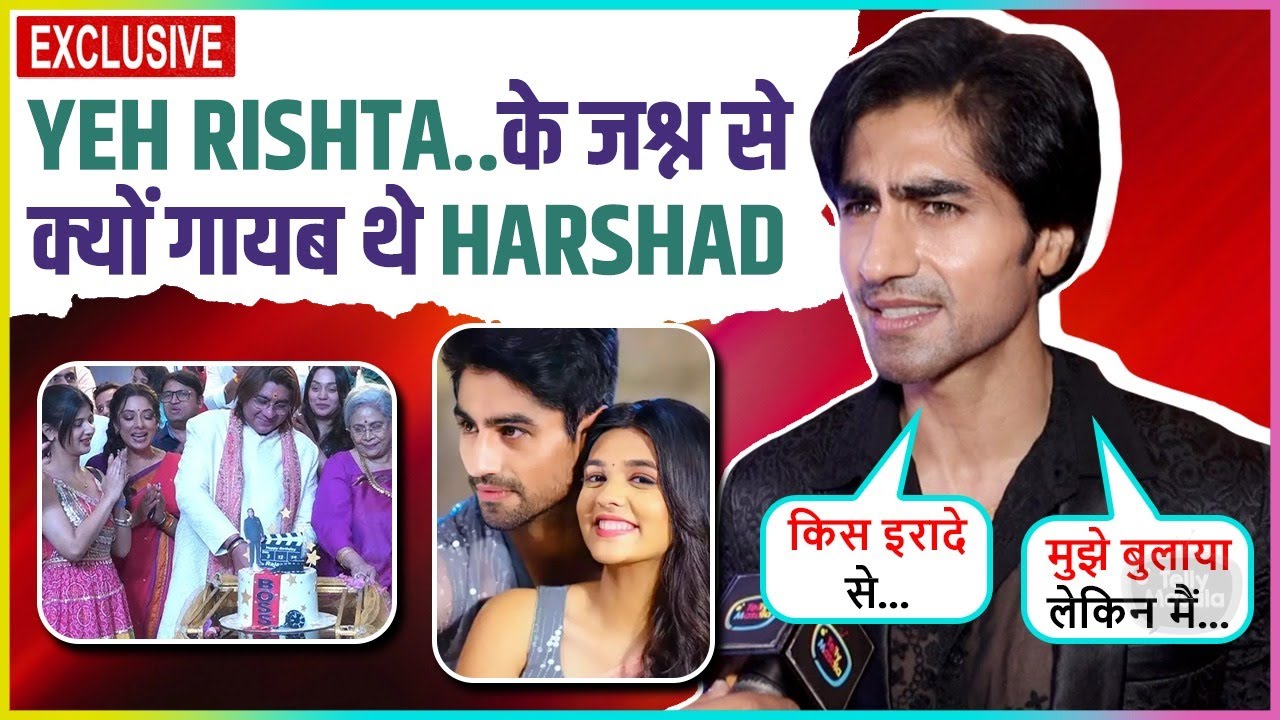 Harshad Chopda On Missing From Yeh Rishta.. Celebration, Working With Shivangi In Bade Achhe & More