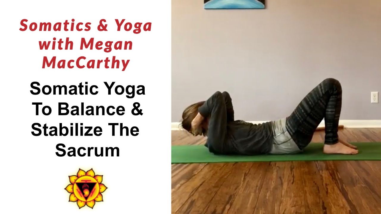 Somatic Yoga to Balance & Stabilize the Sacrum