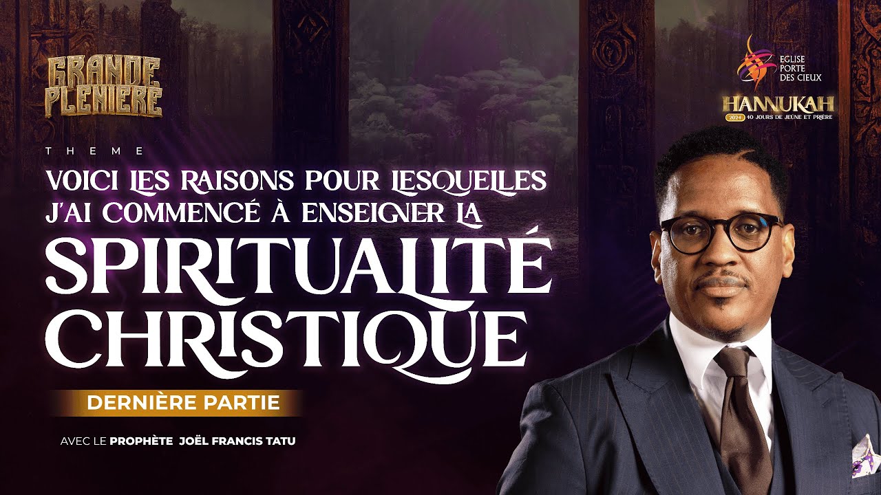 HANNUKAH 2024/ 16  LA SPIRITUALITÉ CHRISTIQUE (dernière partie) AVEC LE PROPHÈTE JOEL FRANCIS TATU
