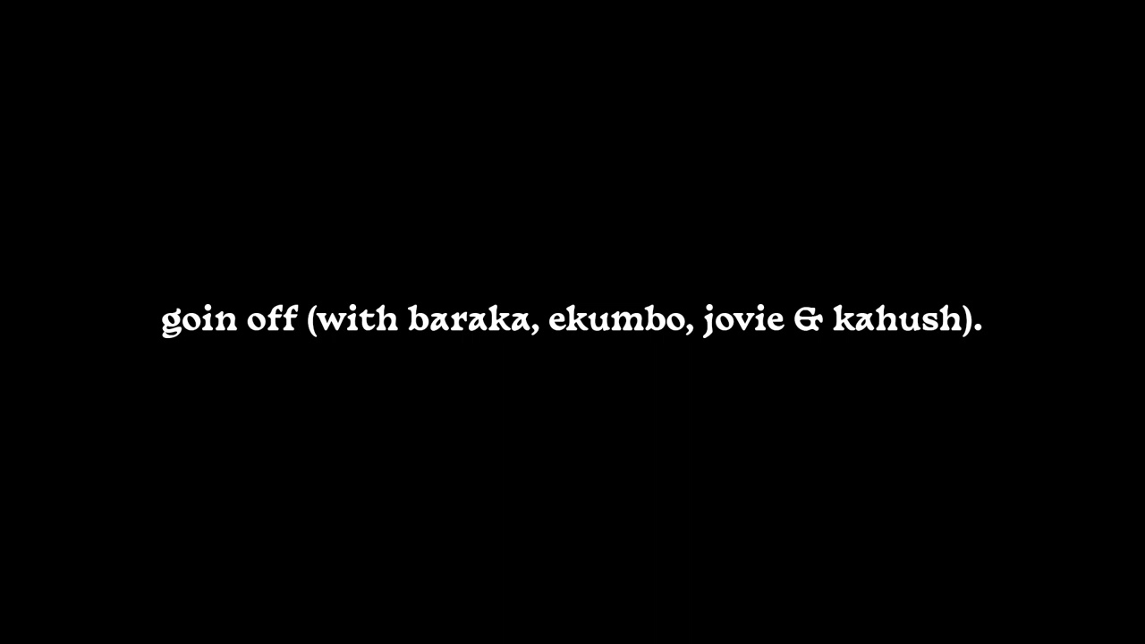 cap - goin off. (with baraka, ekumbo, jovie jovv & kahu$h).