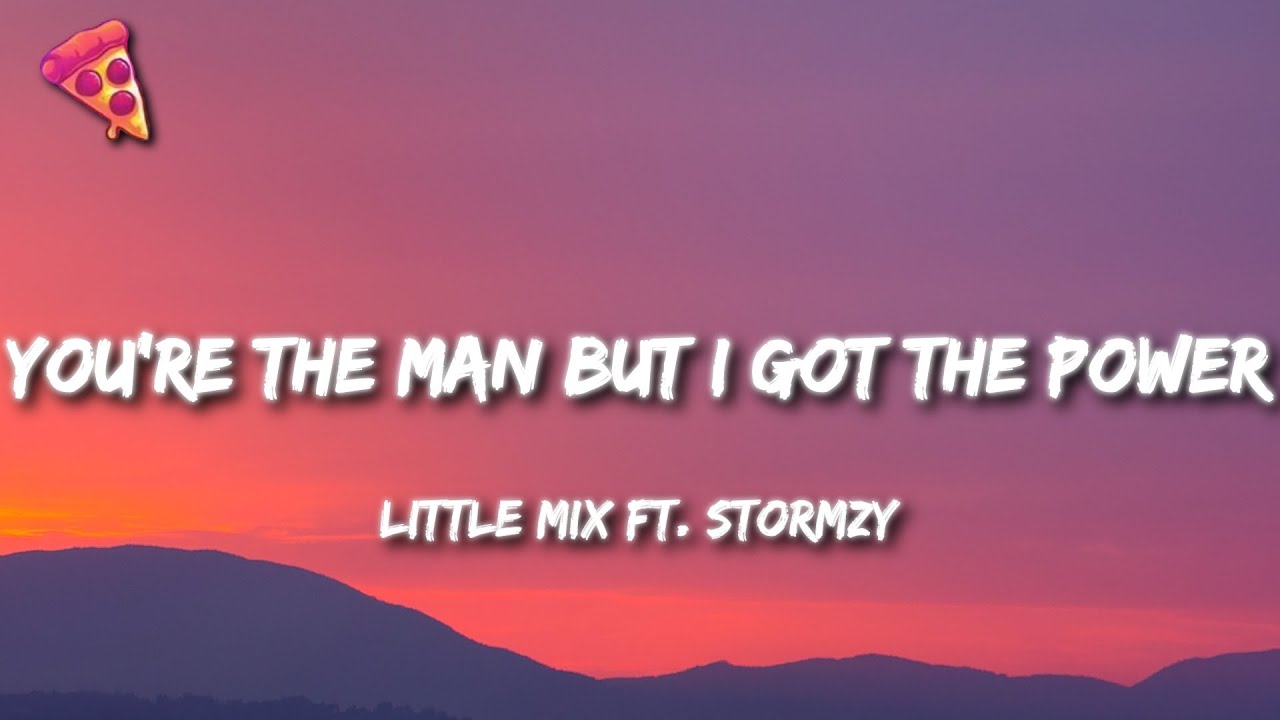 Little Mix - You're the man but I got the power (Lyrics) ft. Stormzy