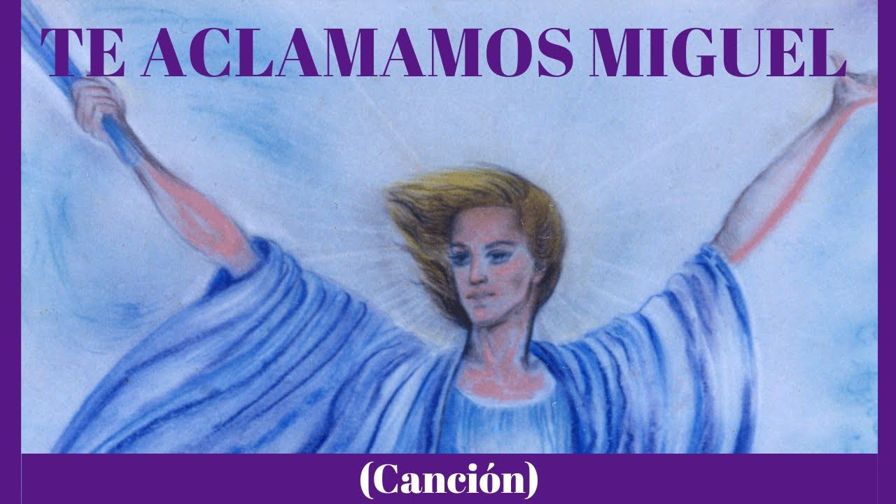 CANCIÓN TE ACLAMAMOS MIGUEL:  Conexión Divina y Protección Poderosa