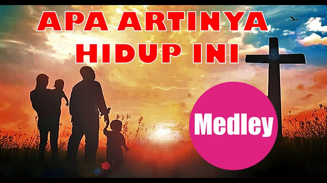 Medley Apa artinya hidup ini - Lagu lama