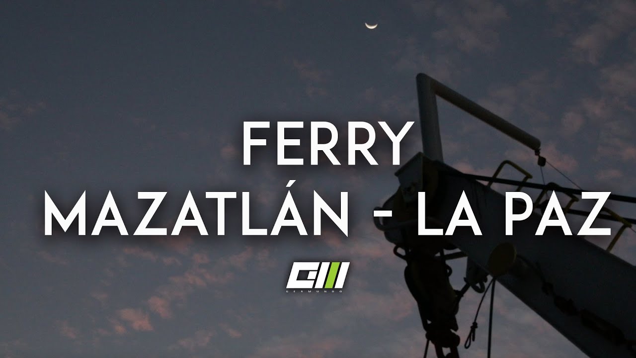 Incre&iacute;ble viaje de MAZATL&Aacute;N a LA PAZ en FERRY #M&Eacute;XICO | GERMUNDO