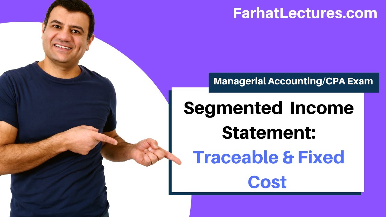 Segmented Income Statement: Traceable Fixed Cost & Common Fixed Cost