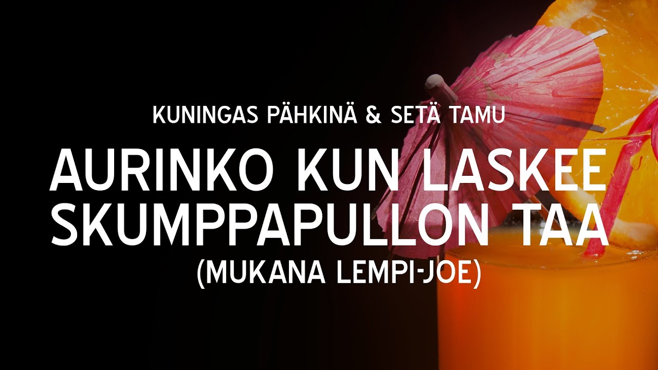 Kuningas Pähkinä & Setä Tamu - Aurinko Kun Laskee Skumppapullon Taa (Mukana Lempi-Joe)