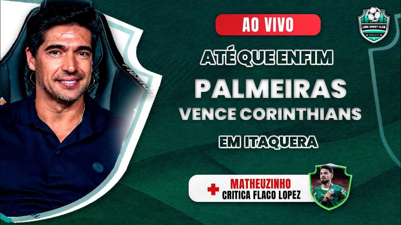 PALMEIRAS BATE CORINTHIANS EM ITAQUERA, MATHEUSINHO CRITICA A COMEMORAÇÃO DE FLACO, SPFC RESSURGE