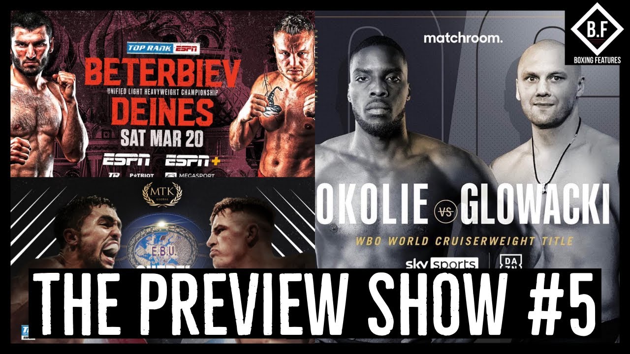 THE PREVIEW SHOW #5- OKOLIE VS GLOWACKI, BETERBIEV VS DENIES, ORTIZ JR VS HOOKER AND MORE!