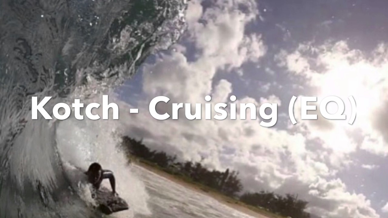 Kotch - Cruising (EQ)