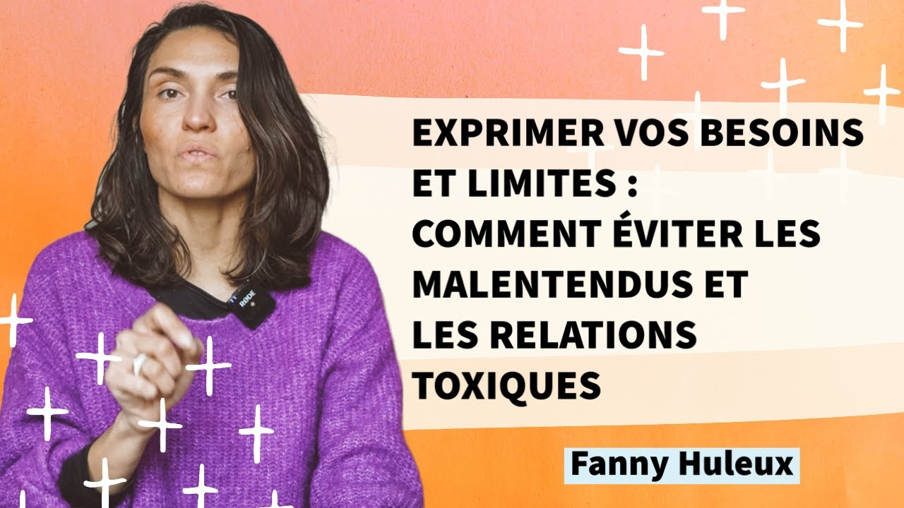Exprimer vos besoins et limites : Comment éviter les malentendus et les relations toxiques
