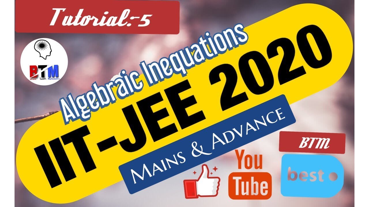 IIT-JEE 2020 IIT Advanced IITJEE Mains IIT Preparation Algebraic Inequations BTM