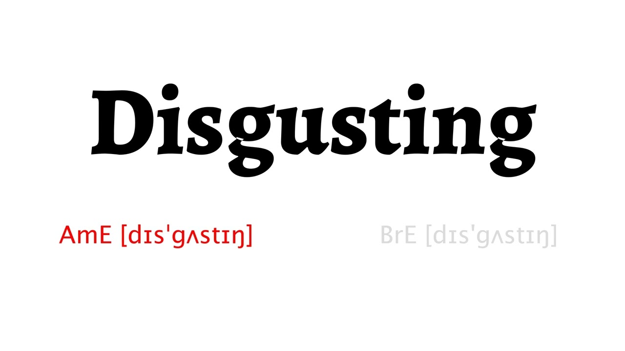 How to Pronounce disgusting in American English and British English